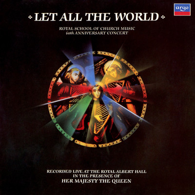 Let all the World: R.S.C.M. 60th Anniversary Concert/Martin How／Lionel Dakers／Massed Choirs／マイケル・レアード・ブラス・アンサンブル