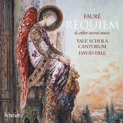 Faure: Requiem & Other Sacred Music/Yale Schola Cantorum／デイヴィッド・ヒル／Robert Bennesh