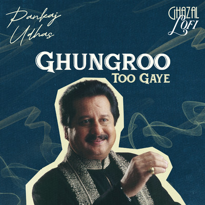 シングル/Ghungroo Toot Gaye (Ghazal Lofi)/Pankaj Udhas／Sachin Gupta