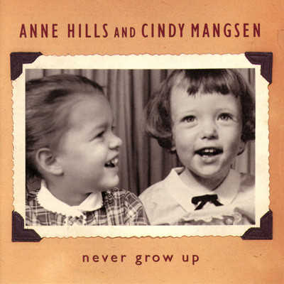 アルバム/Never Grow Up/Anne Hills／Cindy Mangsen