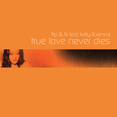 True Love Never Dies (featuring Kelly Llorenna)/フリップ&フィル