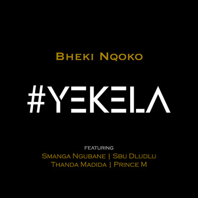 Yekela (feat. Smanga Ngubane, Sbu Dludlu, Thanda Madida and Prince M)/Bheki Nqoko