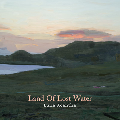 Land Of Lost Water/Luna Acantha