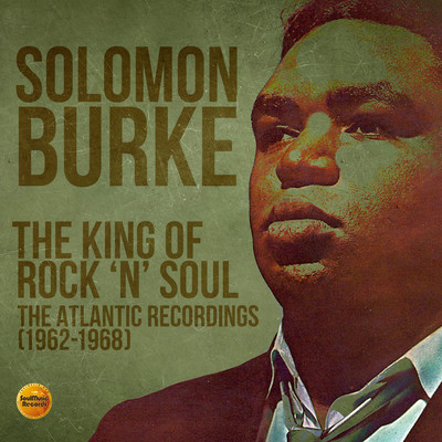 The King of Rock 'N' Soul: The Atlantic Recordings (1962-1968)/Solomon Burke