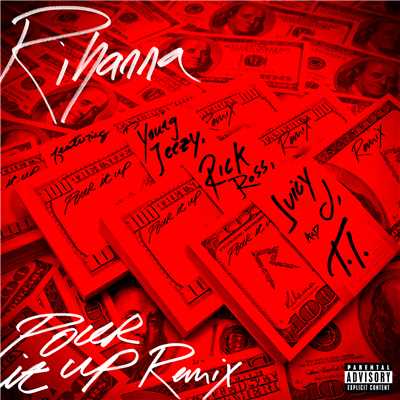 Pour It Up (Explicit) (featuring Young Jeezy, Rick Ross, Juicy J, T.I.／Remix)/Rihanna