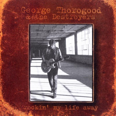 アルバム/Rockin' My Life Away/George Thorogood