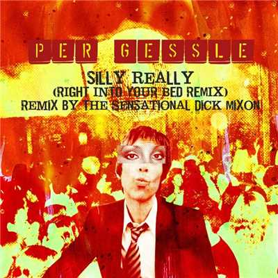 Silly Really (Right Into Your Bed Remix)/Per Gessle