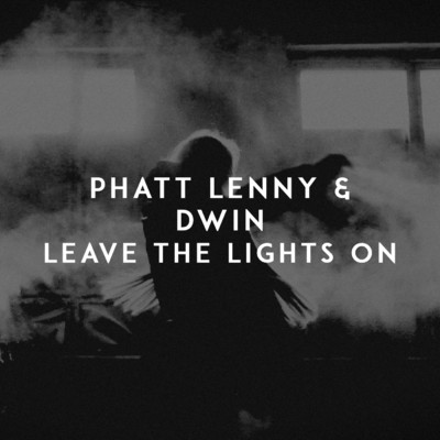 Leave The Lights On/Phatt Lenny／Dwin