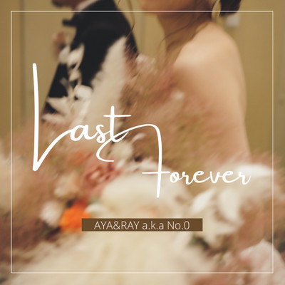 LAST FOREVER/AYA & RAY a.k.a No.0