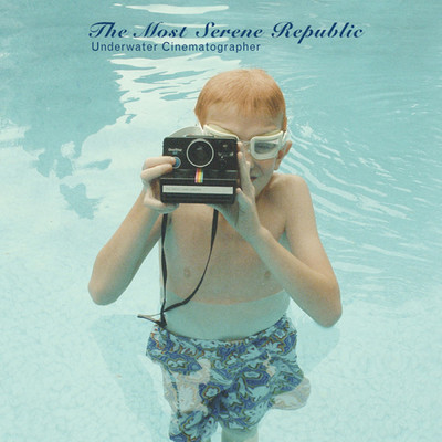 アルバム/Underwater Cinematographer/The Most Serene Republic