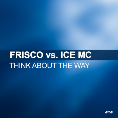 Think About The Way (Frisco Vs. Ice MC)/FRISCO／Ice MC