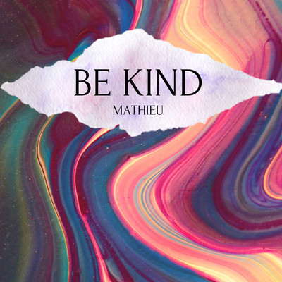 Be kind/Mathieu