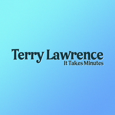 It Takes Minutes/Terry Lawrence