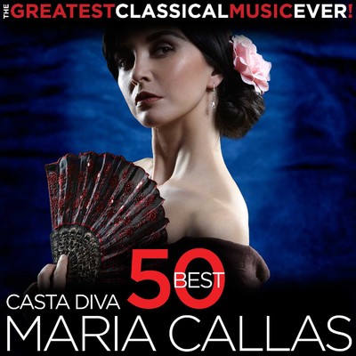 アルバム/Casta Diva - 50 Best Maria Callas - The Greatest Classical Music Ever！/Maria Callas