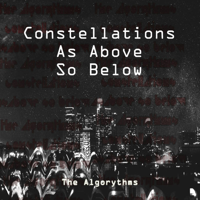 Constellation: As Above so Below/The Algorythms