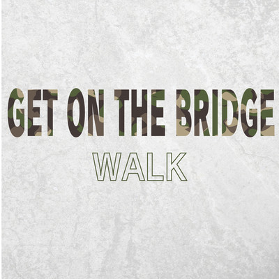 Walk/GET ON THE BRIDGE