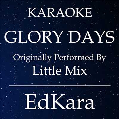 Glory Days (Originally Performed by Little Mix) [Karaoke No Guide Melody Version]/EdKara