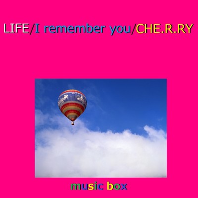 LIFE ／ I remember you ／ CHE.R.RY オルゴール作品集/オルゴールサウンド J-POP