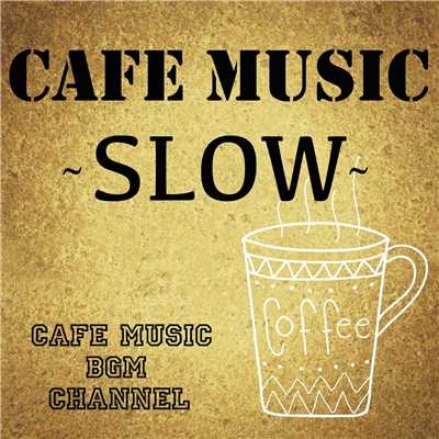 CAFE MUSIC 〜SLOW〜/Cafe Music BGM channel