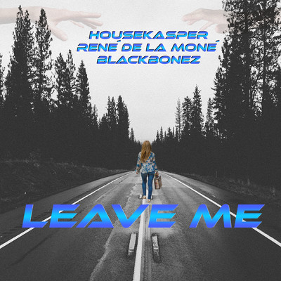 Leave Me/HouseKaspeR／Rene de la Mone／BlackBonez