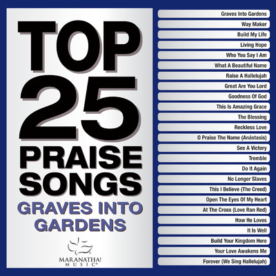 Top 25 Praise Songs - Graves Into Gardens/Maranatha！ Music