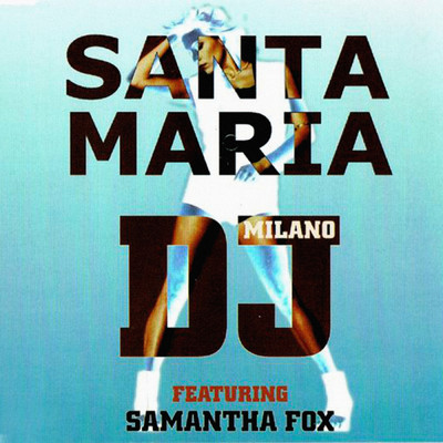 Santa Maria (featuring Samantha Fox)/DJミラノ