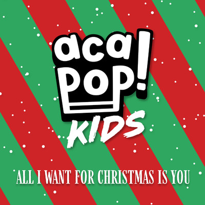 All I Want for Christmas is You/Acapop！ KIDS