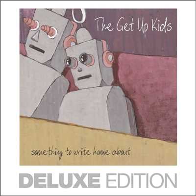 アルバム/Something to Write Home About (Deluxe Edition)/The Get Up Kids