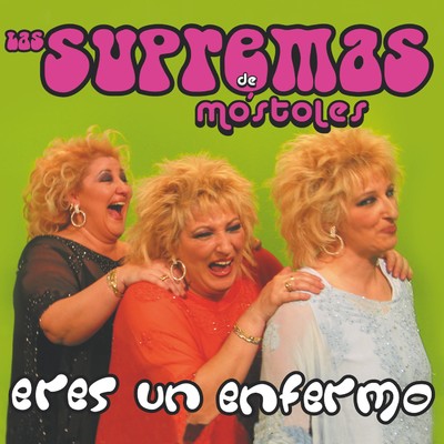 シングル/Eres un enfermo/Las Supremas De Mostoles