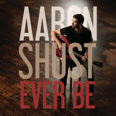Ever Be/Aaron Shust