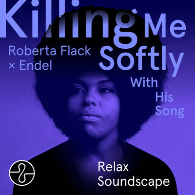 Killing Me Softly With His Song (Endel Relax Soundscape)/Roberta Flack