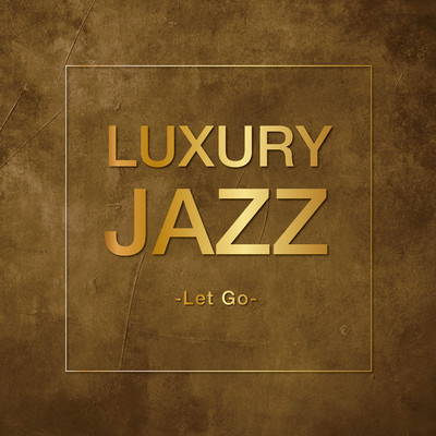 アルバム/Luxury Jazz -Let Go-/Various Artists