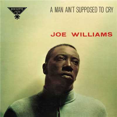 A Man Ain't Supposed To Cry/Joe Williams