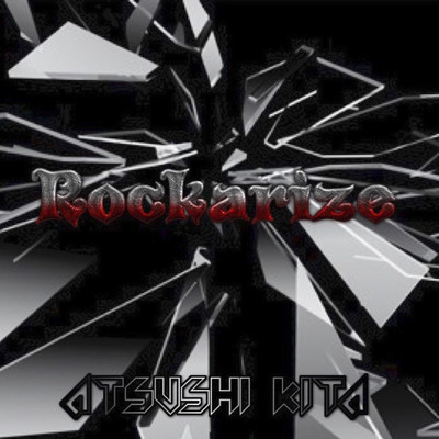 Rockarize/ATSUSHI KITA