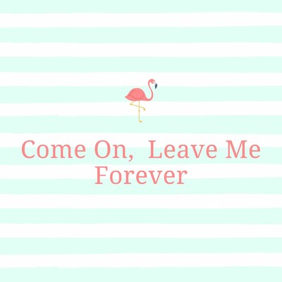 Come On, Leave Me Forever/Chadwick Wickins