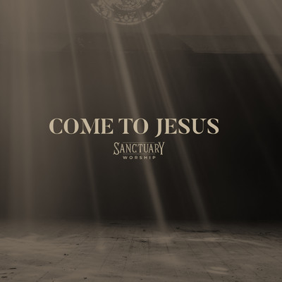 シングル/Come To Jesus (featuring Blake Perry, Emoni Robinson, Kira Daffin／Live)/SANCTUARY Worship