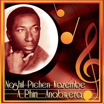 A Phiri Anabwera/Nashil Pichen Kazembe