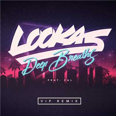 Deep Breaths (featuring CAL／VIP Remix)/Lookas