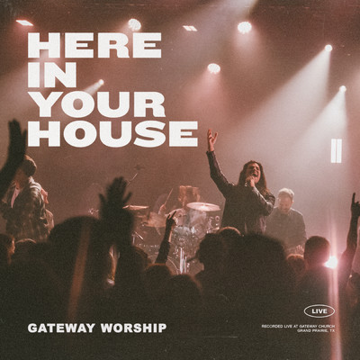 シングル/Here In Your House (featuring John Michael Howell／Live)/Gateway Worship