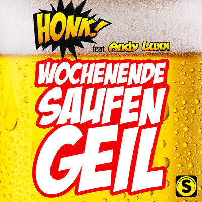Wochenende, Saufen, Geil (featuring Andy Luxx)/Honk！