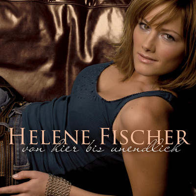 Von Hier Bis Unendlich (Incl. FriesenHitmedley)/Helene Fischer