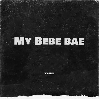 My Bebe Bae (feat. Yo Maps)/Y Celeb