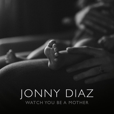 Watch You Be a Mother/Jonny Diaz