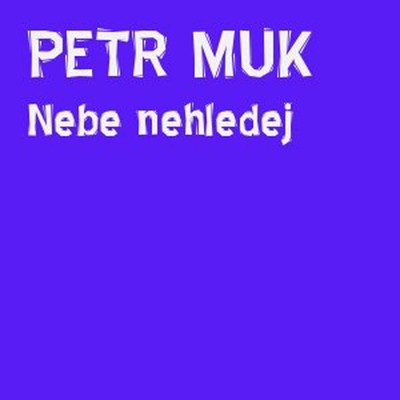 シングル/Nebe nehledej (dokud jsem tu ja)/Petr Muk