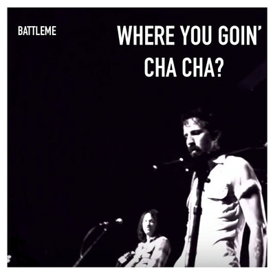 Where You Goin' Cha Cha？/Battleme