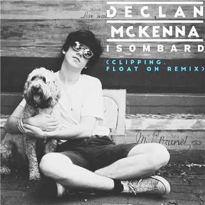イソンバード  (clipping. Float On Remix)/Declan McKenna