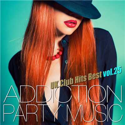 アルバム/ADDICTION PARTY MUSIC vol.25 - パーティー中毒！最新UKクラブ・ヒット！/UK Club Hits Collective