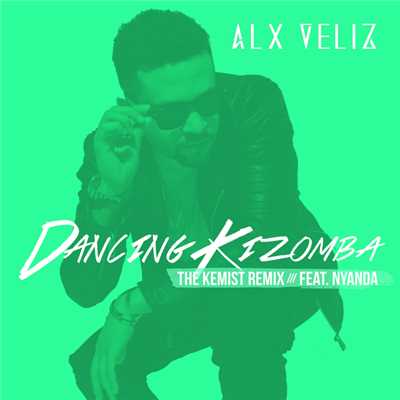 シングル/Dancing Kizomba (featuring Nyanda／The Kemist Remix ／ Spanish Version)/Alx Veliz