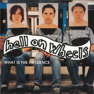 アルバム/What Is The Influence/Hell On Wheels