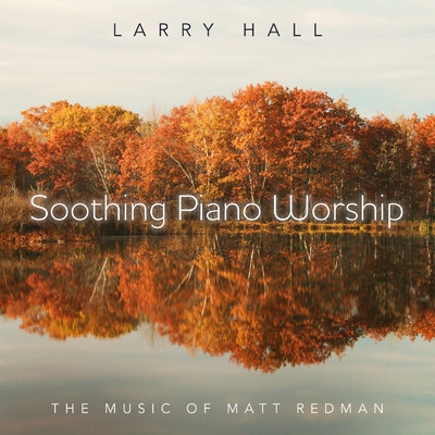 Soothing Piano Worship: The Music Of Matt Redman/ラリー・ホール